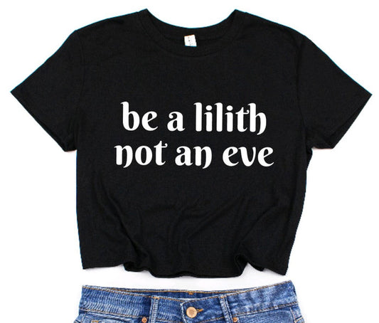 Be a Lilith Not an Eve Cropped T-Shirt - Feminist Crop Top - Witchy Fashion -  - Crop Top